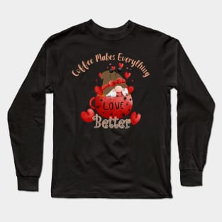 COFFEE MAKES EVERYTHING BETTER - COFFEE AND GNOME DESIGN Long Sleeve T-Shirt